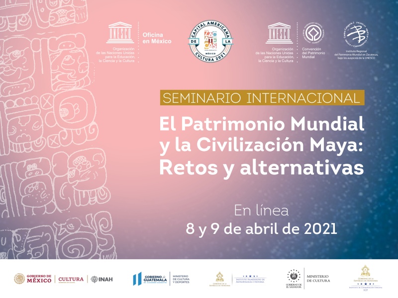 Seminario Internacional. El Patrimonio Mundial y La Civilización Maya: Retos y alternativas  - Instituto Regional del Patrimonio Mundial Zacatecas Centro Categoría 2