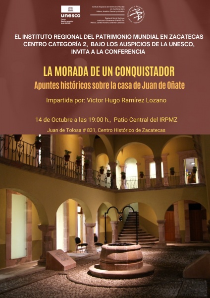 El IRPMZ presenta la conferencia: Morada de un Conquistador.  Apuntes históricos sobre la casa de Juan de Oñate - Instituto Regional del Patrimonio Mundial Zacatecas Centro Categoría 2